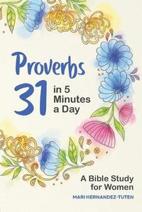 Cover image for Proverbs 31 in 5 Minutes a Day: A Bible Study for Women