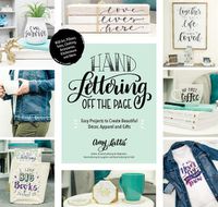 Cover image for Hand Lettering Off the Page: Easy Projects to Create Beautiful Decor, Apparel and Gifts