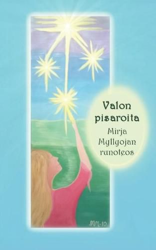 Cover image for Valon pisaroita: Mirja Myllyojan runoteos