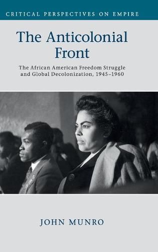 Cover image for The Anticolonial Front: The African American Freedom Struggle and Global Decolonisation, 1945-1960