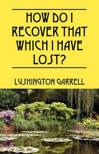 Cover image for How Do I Recover That Which I Have Lost?