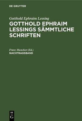 Gotthold Ephraim Lessing: Gotthold Ephraim Lessings Sammtliche Schriften. Nachtragsband