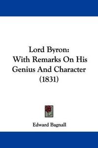 Cover image for Lord Byron: With Remarks On His Genius And Character (1831)