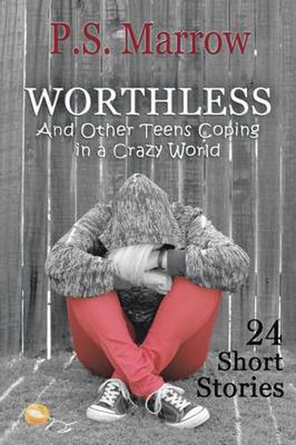 Cover image for Worthless and Other Teens Coping in a Crazy World: 24 Short Stories