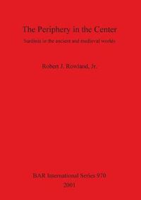 Cover image for The Periphery in the Center: Sardinia in the ancient and medieval worlds