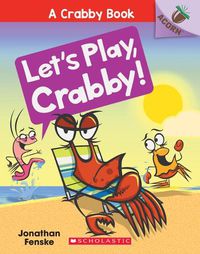 Cover image for Let's Play, Crabby!: An Acorn Book (a Crabby Book #2): Volume 2