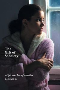 Cover image for The Gift of Sobriety: A Spiritual Transformation