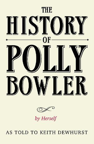 Cover image for The History of Polly Bowler by Herself: As told to Keith Dewhurst