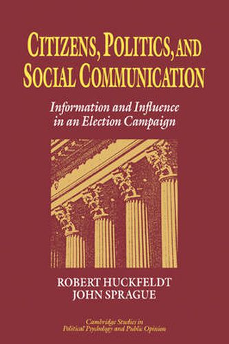 Cover image for Citizens, Politics and Social Communication: Information and Influence in an Election Campaign