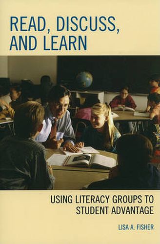 Cover image for Read, Discuss, and Learn: Using Literacy Groups to Student Advantage