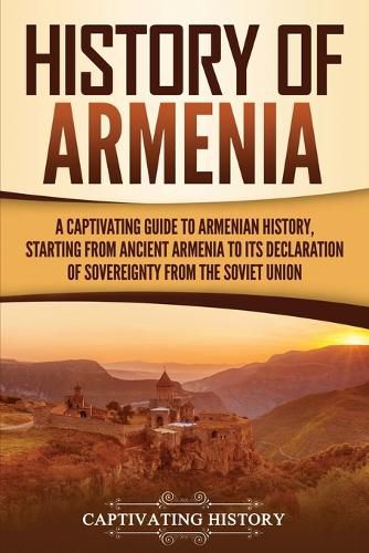 Cover image for History of Armenia: A Captivating Guide to Armenian History, Starting from Ancient Armenia to Its Declaration of Sovereignty from the Soviet Union