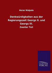 Cover image for Denkwurdigkeiten aus der Regierungszeit Georgs II. und Georgs III.