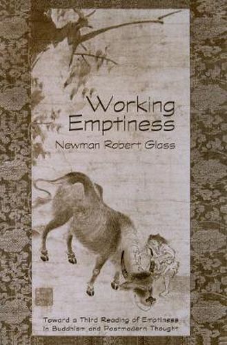 Cover image for Working Emptiness: Toward a Third Reading of Emptiness in Buddhism and Postmodern Thought