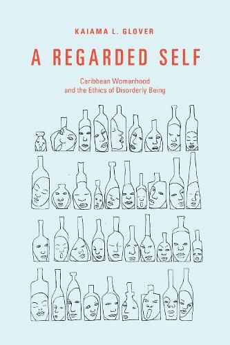 Cover image for A Regarded Self: Caribbean Womanhood and the Ethics of Disorderly Being