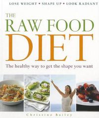 Cover image for The Raw Food Diet: The Healthy Way to Get the Shape You Want