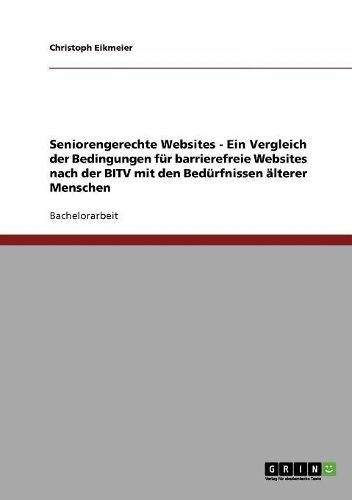 Cover image for Seniorengerechte Websites - Ein Vergleich Der Bedingungen Fur Barrierefreie Websites Nach Der Bitv Mit Den Bedurfnissen Alterer Menschen