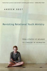 Cover image for Revisiting Relational Youth Ministry - From a Strategy of Influence to a Theology of Incarnation