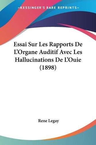 Cover image for Essai Sur Les Rapports de L'Organe Auditif Avec Les Hallucinations de L'Ouie (1898)