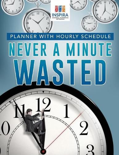 Cover image for Never A Minute Wasted Planner with Hourly Schedule