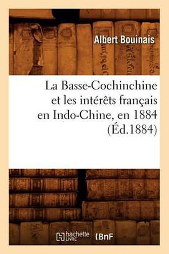 Cover image for La Basse-Cochinchine Et Les Interets Francais En Indo-Chine, En 1884 (Ed.1884)