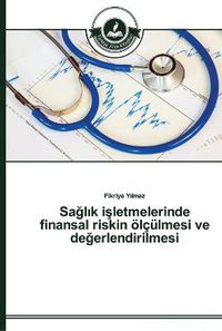 Cover image for Sa&#287;l&#305;k i&#351;letmelerinde finansal riskin oelculmesi ve de&#287;erlendirilmesi