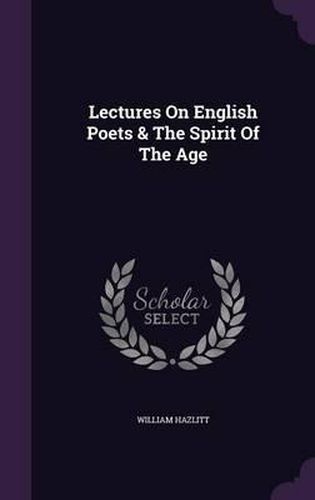 Cover image for Lectures on English Poets & the Spirit of the Age