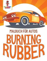 Cover image for Burning Rubber: Malbuch fur Autos