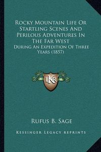 Cover image for Rocky Mountain Life or Startling Scenes and Perilous Adventures in the Far West: During an Expedition of Three Years (1857)