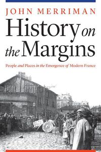 Cover image for History on the Margins: People and Places in the Emergence of Modern France