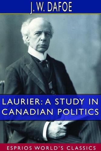 Cover image for Laurier: A Study in Canadian Politics (Esprios Classics)