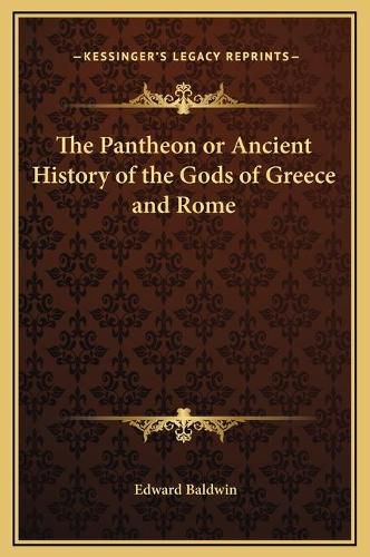 The Pantheon or Ancient History of the Gods of Greece and Rome