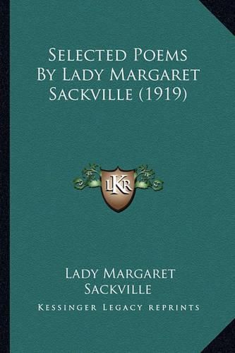 Cover image for Selected Poems by Lady Margaret Sackville (1919) Selected Poems by Lady Margaret Sackville (1919)