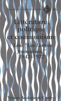 Cover image for Litterature, Politique et Communisme: Lire ees Lettres Francaises, 1942-1972