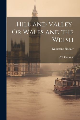 Hill and Valley, Or Wales and the Welsh