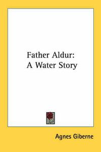 Cover image for Father Aldur: A Water Story