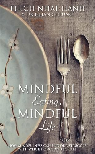 Cover image for Mindful Eating, Mindful Life: How Mindfulness Can End Our Struggle with Weight Once and For All