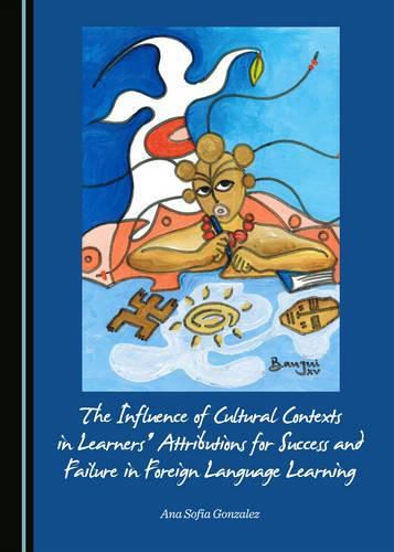 Cover image for The Influence of Cultural Contexts in Learners' Attributions for Success and Failure in Foreign Language Learning