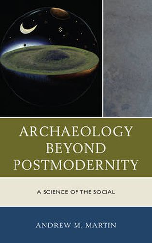 Cover image for Archaeology beyond Postmodernity: A Science of the Social