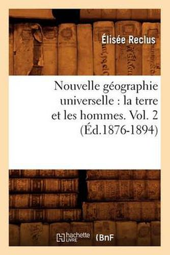 Nouvelle Geographie Universelle: La Terre Et Les Hommes. Vol. 2 (Ed.1876-1894)