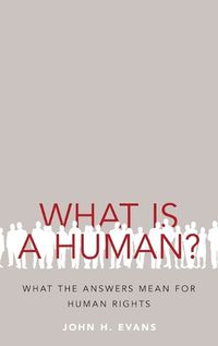 Cover image for What Is a Human?: What the Answers Mean for Human Rights