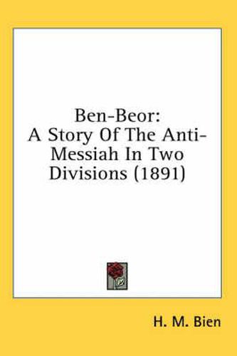 Cover image for Ben-Beor: A Story of the Anti-Messiah in Two Divisions (1891)