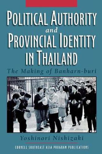 Cover image for Political Authority and Provincial Identity in Thailand: The Making of Banharn-buri