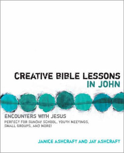 Cover image for Creative Bible Lessons in John: Encounters with Jesus