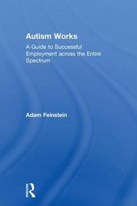 Cover image for Autism Works: A Guide to Successful Employment across the Entire Spectrum
