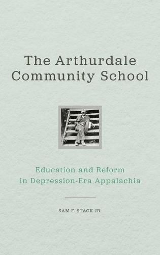 The Arthurdale Community School: Education and Reform in Depression Era Appalachia