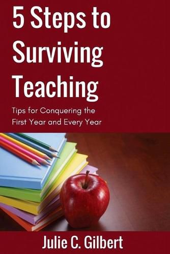 5 Steps to Surviving Teaching: Tips for Conquering the First Year and Every Year