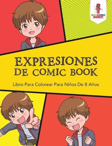 Expresiones De Comic Book: Libro Para Colorear Para Ninos De 8 Anos