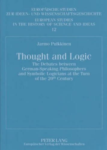 Thought and Logic: The Debates Between German-speaking Philosophers and Symbolic Logicians at the Turn of the 20th Century