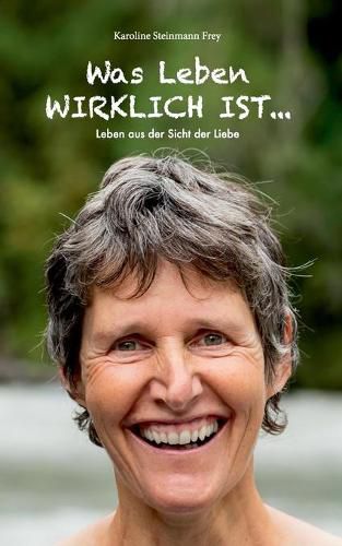 Cover image for Was Leben wirklich ist ...: Leben aus der Sicht der Liebe