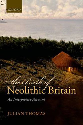 Cover image for The Birth of Neolithic Britain: An Interpretive Account